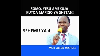 SOMO YESU AMEKUJA KUTOA MAPIGO YA SHETANI SEHEM YA 4 MUHUBIRI MCH ABIUD MISHOLI [upl. by Charpentier]