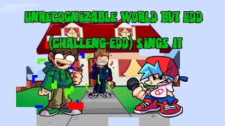 Unrecognizable World But Edd ChallengEdd Sings It [upl. by Oeht]