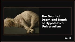 010 The Death of Death and the Death of Hypothetical Universalism [upl. by Eidnar]