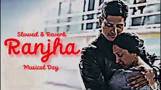 Ranjha Slowed amp Reverb  Shershaah  Sidharth–Kiara  B Praak  Jasleen Royal  Romy  Musical Day [upl. by Ahsiekam]