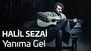 Halil Sezai  Yanıma Gel Official Audio [upl. by Coombs]