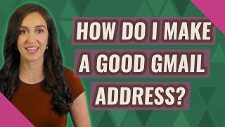 How do I make a good Gmail address [upl. by Mendelson84]