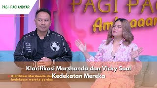 Klarifikasi Marshanda dan Vicky Soal Kedekatan Mereka  PAGI PAGI AMBYAR 191223 P1 [upl. by Lenzi320]