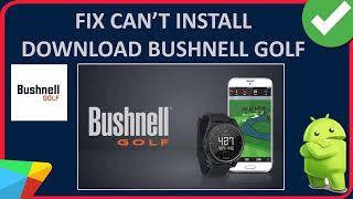 How To Fix Cant InstallDownload Bushnell Golf App On Android From Play Store [upl. by Anhcar]