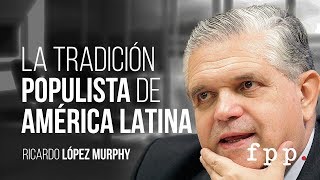 La tradición populista de América Latina  Ricardo López Murphy UFPP 2016 [upl. by Jeannette]