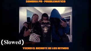 Yecko ft Sombra PR  Problemático Slowed [upl. by Diarmuid337]