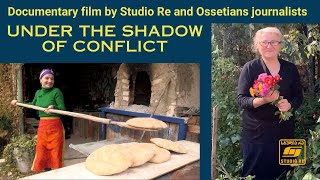 Under the Shadow of Conflict  Documentary film by Studio Re and Ossetians journalists eng [upl. by Germin]