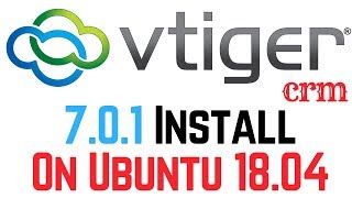 How To Install vTiger CRM On Ubuntu 1804  Open Source ERP [upl. by Nonnaihr988]