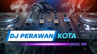 Dj Perawan Kota  Dj Dangdut Remix  music vip [upl. by Rekrap]