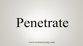 How To Say Penetrate [upl. by Artinek]