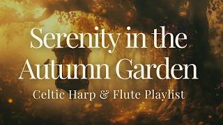 Serenity in the Autumn Garden 🍂 – Celtic Harp amp Flute Fantasy Music [upl. by Anahsohs]