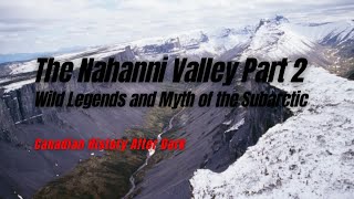 Nahanni Valley Part 2  Canadian History After Dark [upl. by Emiaj]