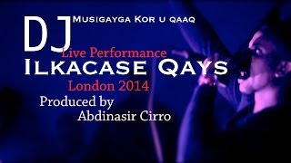 ILKACASE DJ Musigayga kor u qaad  Live Performance London 2014 Produced by Abdinasir Cirro [upl. by Cas]