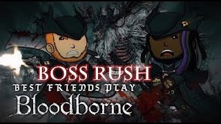 Best Friends Play Bloodborne BOSS RUSH Part 2 [upl. by Nabalas]