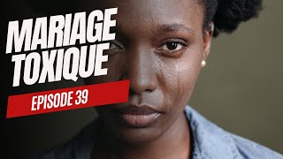 Mariage toxique  Épisode 39 [upl. by Nylaf]