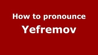 How to pronounce Yefremov RussianRussia  PronounceNamescom [upl. by Watt884]