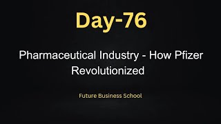 Day76 Pharmaceutical Industry  How Pfizer Revolutionized  Case Study  Daily MBA  FBS [upl. by Latsyrd]