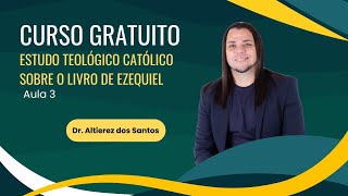 ESTUDO TEOLÓGICO CATÓLICO SOBRE O LIVRO DE EZEQUIEL  Aula 3 [upl. by Ingaborg837]