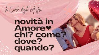 💘 NUOVO AMORE 💘 Chi Come Quando Dove 💘 [upl. by Sillaw]