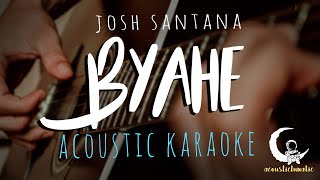 BYAHE by Josh Santana  Acoustic Karaoke [upl. by Kimble436]