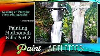 PaintAbilities With Shelly James Lesson 5  Painting Multnomah Falls Part 2  Michelle James 2024 [upl. by Nallad]