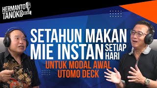 SETAHUN MAKAN MIE INSTAN UNTUK MODAL AWAL UTOMO DECK Darmawan Utomo  Hermanto Tanoko Part 1 [upl. by Chapell538]