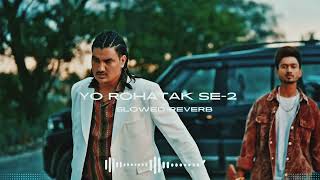 Yo Rohtak Se 2 SlowedReverb Amit Saini RohatakiyaTijara  Haryanvi Song 2024 [upl. by Robins]