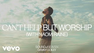 Danny Gokey Naomi Raine  Cant Help But Worship Audio Only [upl. by Ulrica319]