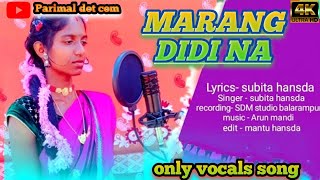 MARANG DIDI NA SUBITA HANSDANEW SANTALI VIDEO 202425ONLY VOCALS SONGPDC [upl. by Nitza]