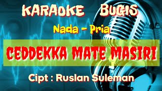 Ceddekka Mate Masiri karaoke bugis nada pria karya Ruslan Suleman [upl. by Mark]