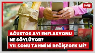 Ağustos ayı enflasyonu ne söylüyor Yıl sonu enflasyon tahmini değişir mi [upl. by Sivatnod533]