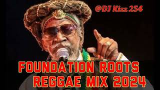 BEST FOUNDATION ROOTS REGGAE MIX 2024DJ KIZZ 254 [upl. by Nilde]