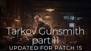 Tarkov Gunsmith part 11 updated for 15 [upl. by Abihsot119]