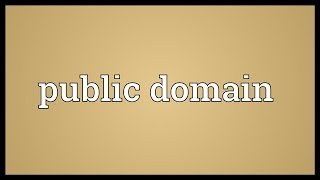 Public domain Meaning [upl. by Elicul108]