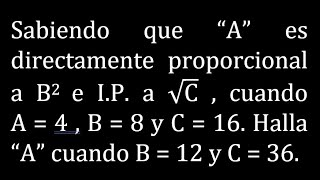 Sabiendo que A es directamente proporcional a B2 e IP a √C  cuando A  4 B  8 y C  16 Halla A [upl. by Dido91]