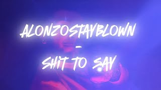 AlonzoStayBlown  Shit To Say Official Music Video [upl. by Fidele]