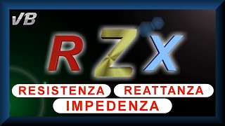 Resistenza Reattanza Impedenza [upl. by Nordna]