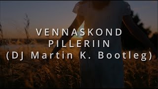 Vennaskond  Pilleriin Dj Martin K Bootleg [upl. by Nea933]