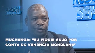 ResenhaSemanal  Muchangaquot Eu fiquei sujo por conta do Venânio Mandlane Hoje ele está em fugaquot [upl. by Aipmylo]