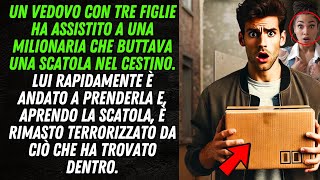 UN UOMO CON TRE FIGLIE VIDE UNA MILIONARIA GETTARE UNA SCATOLA NEL CESTINO E APRENDOLA DISPERÒ [upl. by Libbie]