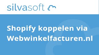 Silvasoft bedrijfssoftware  Shopify koppelen via Webwinkelfacturennl [upl. by Cha]