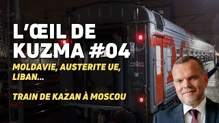 L’ŒIL DE KUZMA S02E04 LIBAN MOLDAVIE AUSTÉRITÉ amp UE TRAIN KAZAN MOSCOU [upl. by Arinaj]