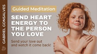 SEND HEART ENERGY TO SOMEONE YOU LOVE  Guided Meditation with Gabriel Gonsalves [upl. by Nomad]