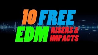 10 FREE EDM Risers amp Impacts  DOWNLOAD [upl. by Etezzil]