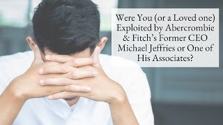 Exploited by Abercrombie amp Fitch’s Former CEO Michael Jeffries or One of His Associates [upl. by Whitby]