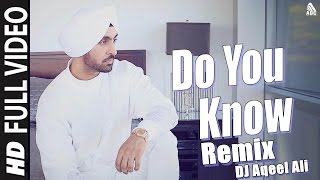 Diljit Dosanjh  Do You Know Remix DJ Aqeel Ali [upl. by Clarhe11]