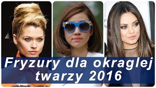 Fryzury dla okraglej twarzy 2016 [upl. by Ahsenyl]