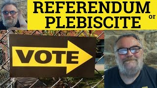 🔵 Referendum Meaning  Plebiscite Defined  Examples  Referendum or Plebiscite the Difference [upl. by Kath533]