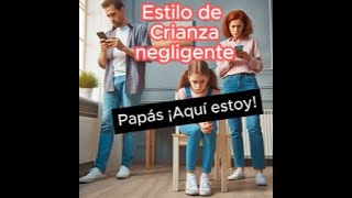 Estilo de crianza negligente ¿Qué sucede cuando los padres se desconectan [upl. by Ayalahs]