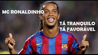 MC Ronaldinho Gaúcho  Tá Tranquilo Tá Favorável [upl. by O'Meara]